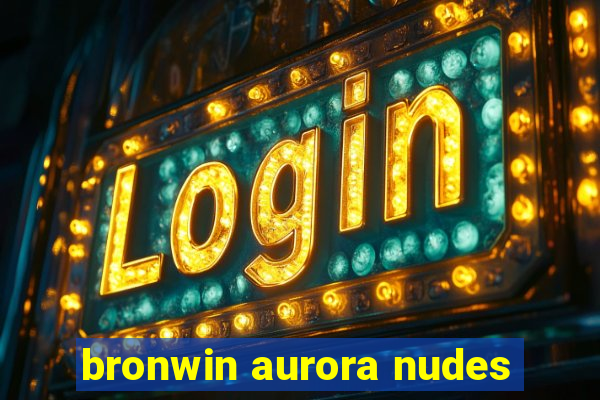 bronwin aurora nudes